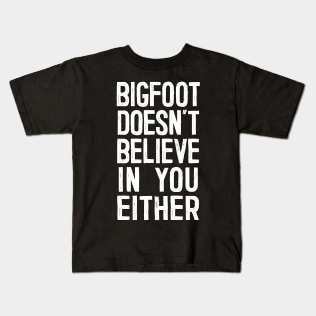 Bigfoot Doesn't Believe In You Either Kids T-Shirt by DankFutura